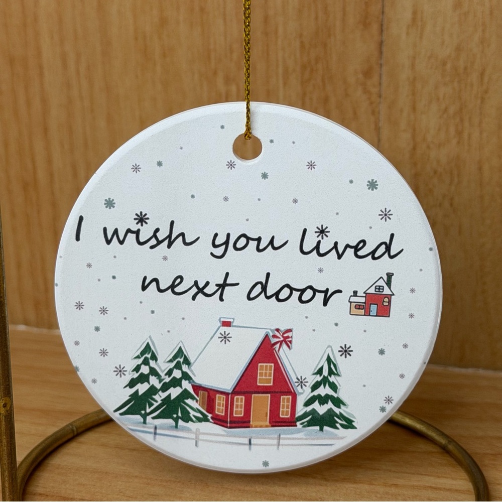 Festive Ceramic Ornament “I Wish You Lived Next Door”